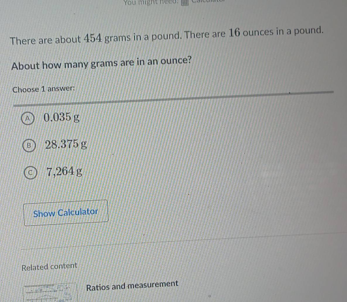 Solved: You might need: There are about 454 grams in a pound. There are ...