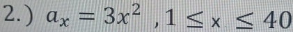 ) a_x=3x^2, 1≤ x≤ 40