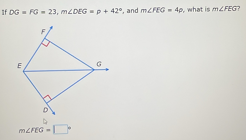 If DG=FG=23, m∠ DEG=p+42° , and m∠ FEG=4p , what is m∠ FEG
m∠ FEG=□°