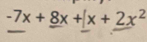 -7x+8x+| x+2x^2