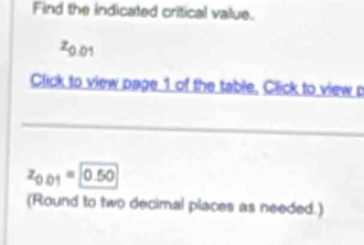 Find the indicated critical value.
20.01
Click to view page 1 of the table, Click to view p
_
z_0.01=0.50
(Round to two decimal places as needed.)