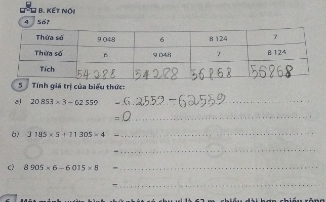 KẾT Nối 
4 Số? 
5 Tính giá trị của biểu thức: 
a) 20853* 3-62559 = _ 
= 
_ 
b) 3185* 5+11305* 4= _ 
= 
_ 
C) 8905* 6-6015* 8 = _ 
_=