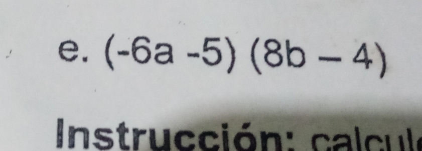 (-6a-5)(8b-4)
nstrucci ón : ca cu l o