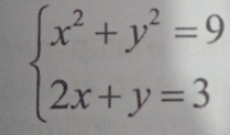 beginarrayl x^2+y^2=9 2x+y=3endarray.