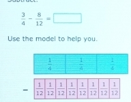  3/4 - 8/12 =□
Use the model to help you.
-