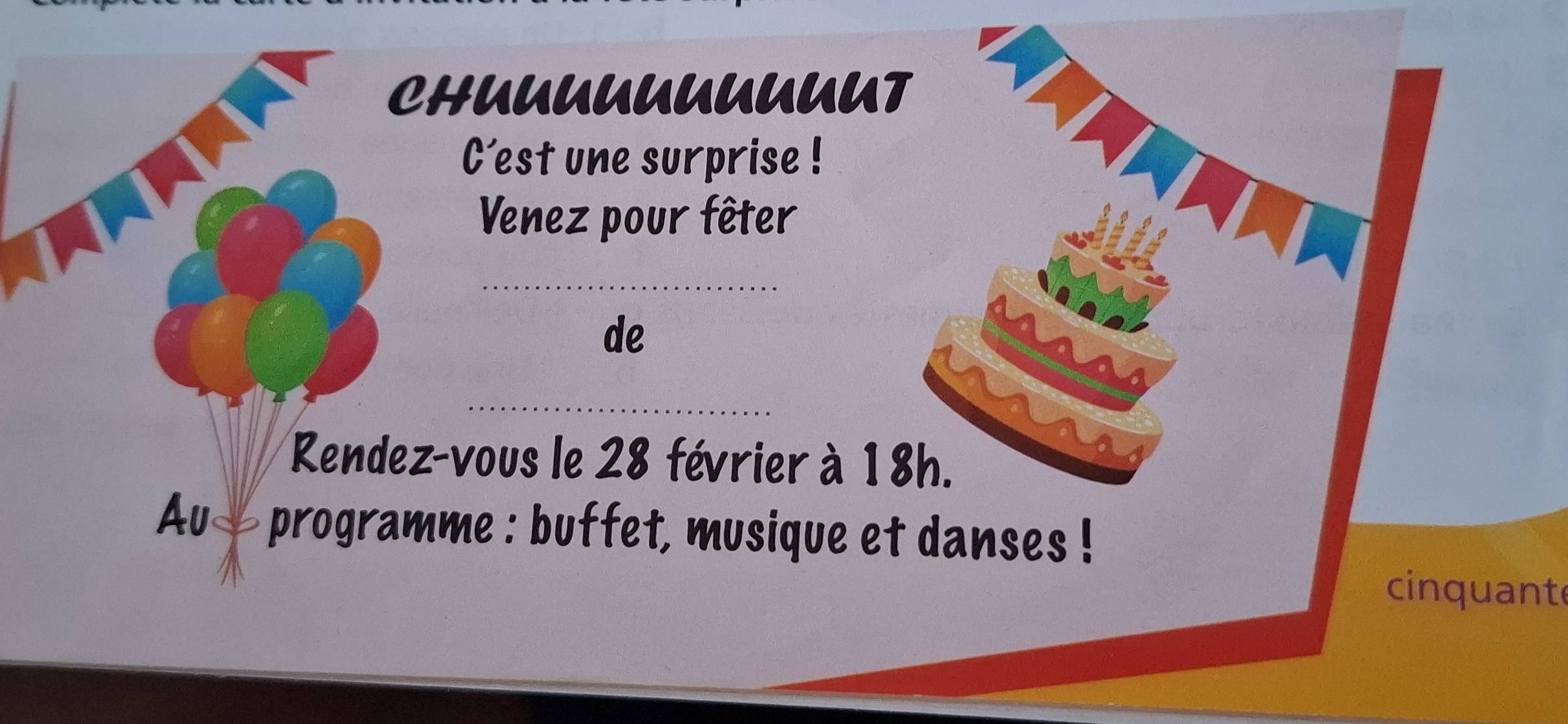 CHUUUUUUUUUUT 
C'est une surprise ! 
Venez pour fêter 
de 
Rendez-vous le 28 février à 18h. 
Au programme : buffet, musique et danses ! 
cinquante