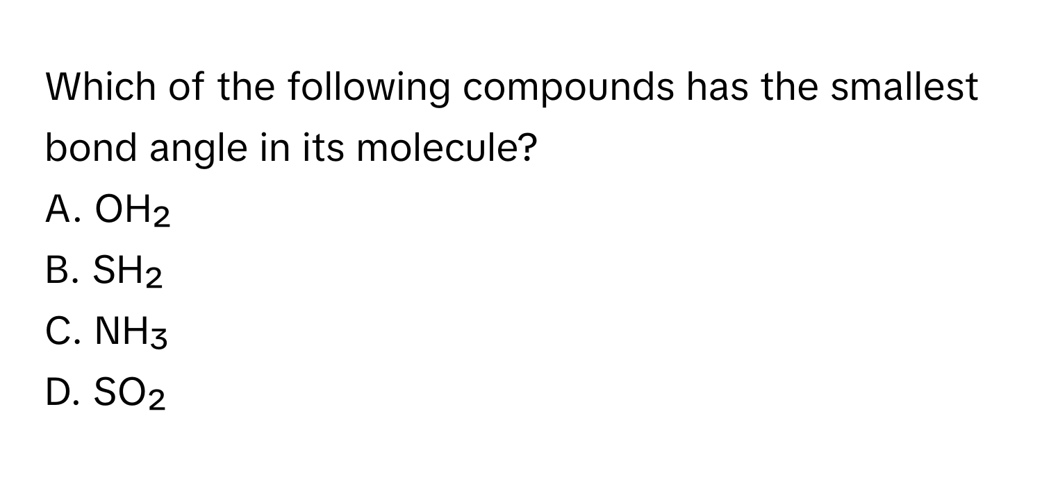 Solved: Which of the following compounds has the smallest bond angle in ...