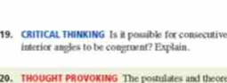 CRITICAL THINKING Is it possible for consecutive 
interior angles to be congruent? Explain. 
20. THOUGHT PROVOKING The postulates and theor