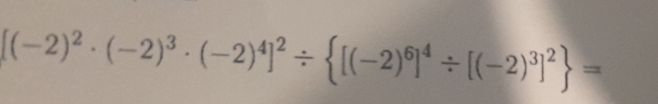 [(-2)^2· (-2)^3· (-2)^4]^2/  [(-2)^6]^4/ [(-2)^3]^2 =