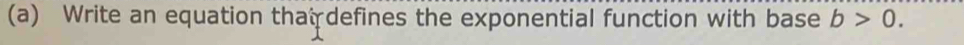 Write an equation tha￥defines the exponential function with base b>0.