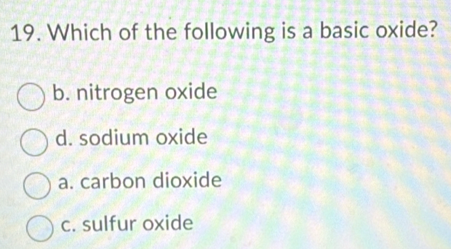 Solved: Which of the following is a basic oxide? b. nitrogen oxide d ...