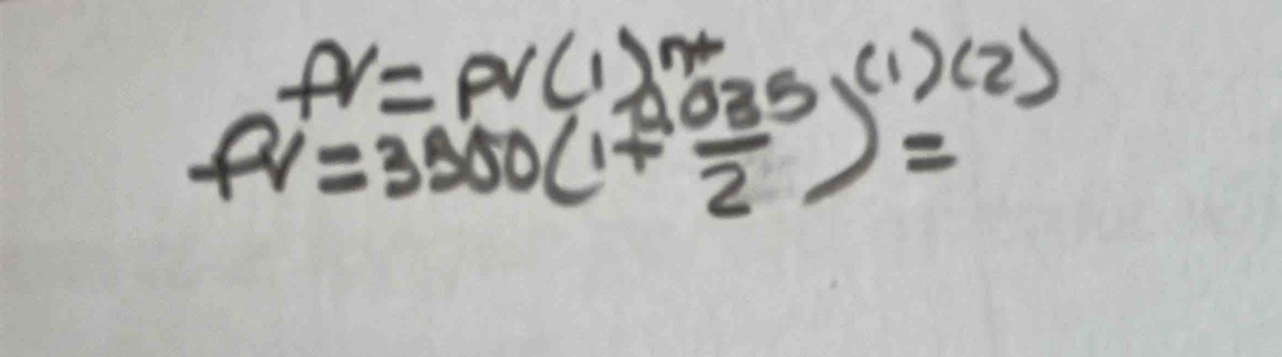 f(n)=pr(1)^n+
fv=3500(1+ 035/2 )^(1)(2)=