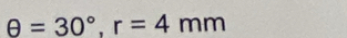 θ =30°, r=4mm