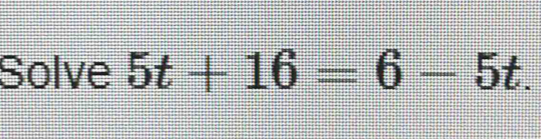 Solve 5t+16=6-5t.