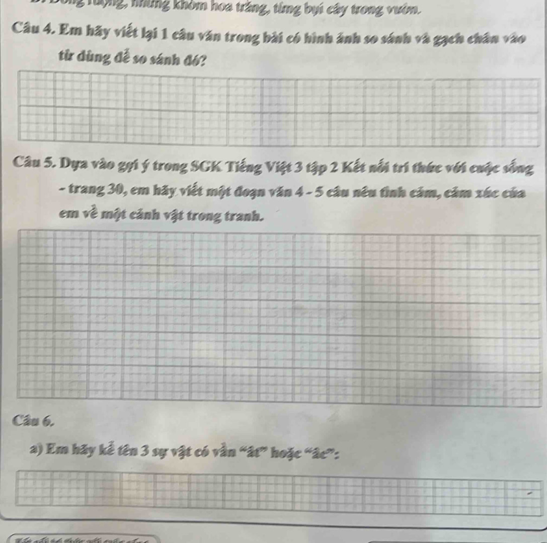 ổng rượng, những khòm hoa trăng, tíng bụi cây trong vườn. 
Câu 4. Em hãy viết lại 1 câu văn trong bài có hình ảnh so sánh và gạch chân vào 
từ dùng đễ so sánh đó? 
Câu 5. Dựa vào gợi ý trong SGK Tiếng Việt 3 tập 2 Kết nổi trí thức với cuộc sống 
- trang 30, em hãy viết một đoạn văn 4 - 5 câu nêu tình cảm, cảm xúc của 
em về một cảnh vật trong tranh. 
Câu 6. 
a) Em hãy kể tên 3 sự vật có vằn “ất” hoặc “ ác ”: