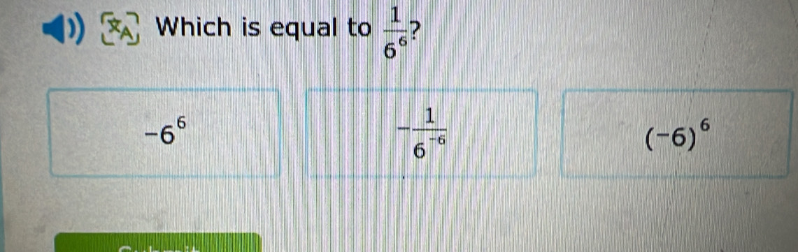 Which is equal to  1/6^6  ?
-6^6
- 1/6^(-6) 
(-6)^6