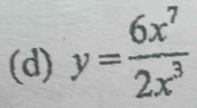 y= 6x^7/2x^3 