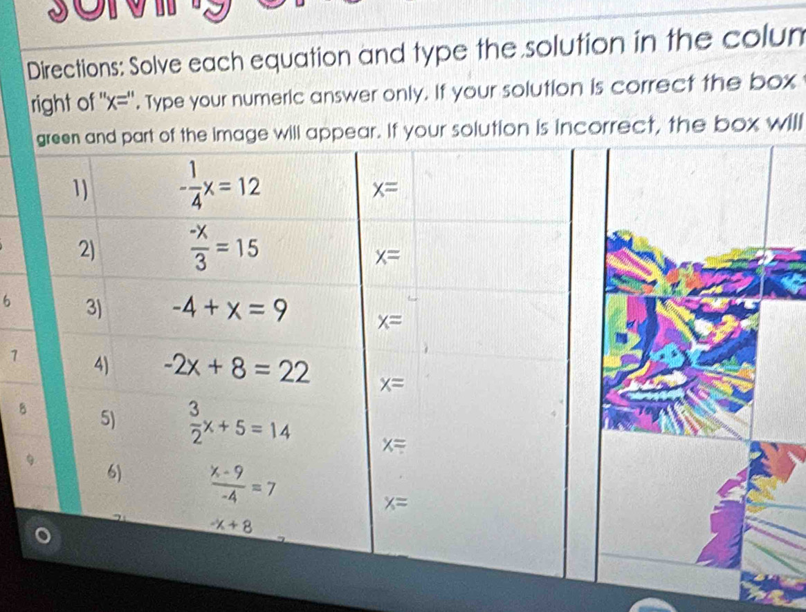 SOV
Directions: Solve each equation and type the solution in the colun
right of ' x=''. Type your numeric answer only. If your solution is correct the box
will appear. If your solution is incorrect, the box will
6
1
B