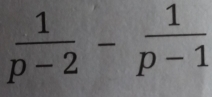  1/p-2 - 1/p-1 