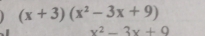 (x+3)(x^2-3x+9)
x^2-3x+9