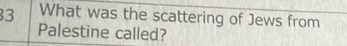 What was the scattering of Jews from 
Palestine called?