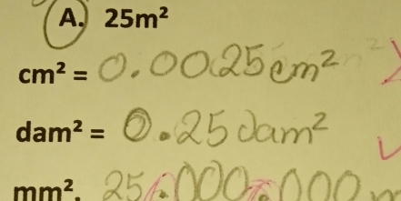 25m^2
cm^2=
dam^2=
mm^2.