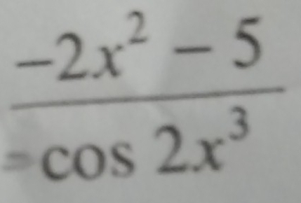  (-2x^2-5)/=cos 2x^3 