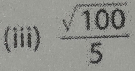 (iii)  sqrt(100)/5 