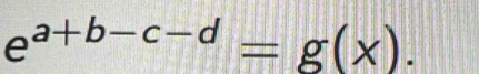 e^(a+b-c-d)=g(x).