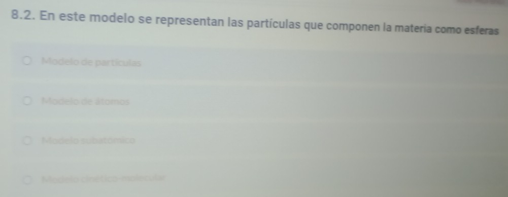 En este modelo se representan las partículas que componen la materia como esferas
Modelo de partículas
Modelo de átomos
Modelo subatómico
Modelo cinético-molecular