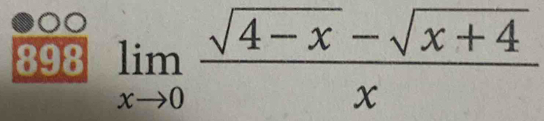 898 limlimits _xto 0 (sqrt(4-x)-sqrt(x+4))/x 