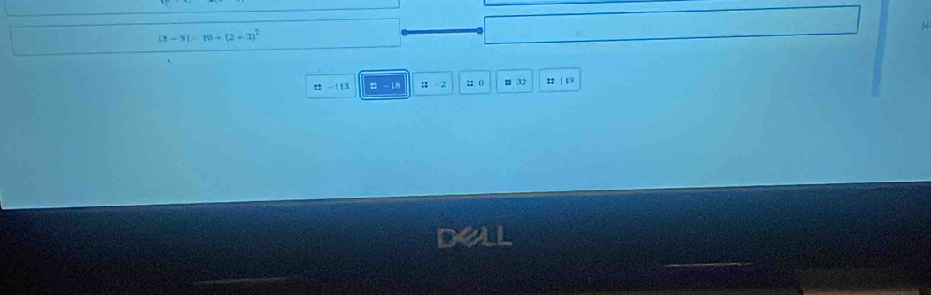 (8+9)-10+(2+3)^2
n -113 2 - 1.8 n 2 22 ( : 32 :: 1 49
_