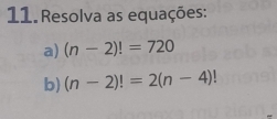 Resolva as equações: 
a) (n-2)!=720
b) (n-2)!=2(n-4)!