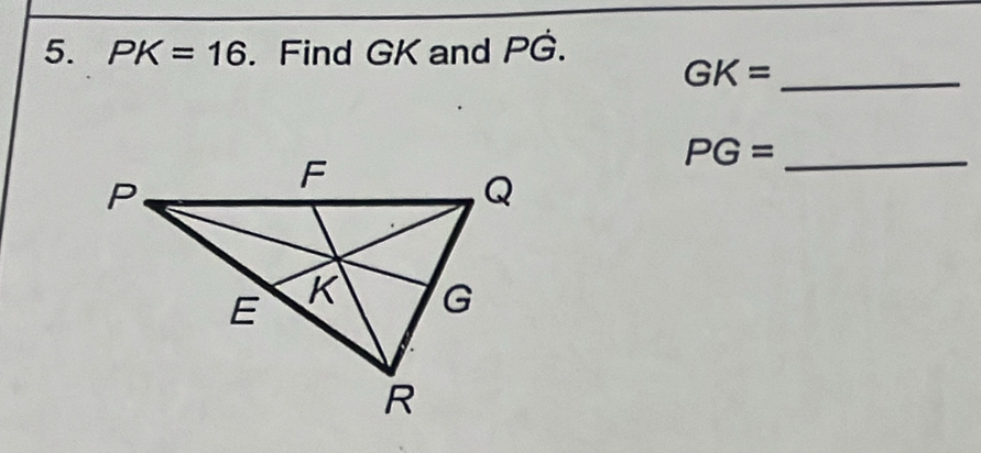 PK=16. Find GK and PG.
GK= _
PG= _