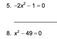 -2x^2-1=0
_ 
8. x^2-49=0