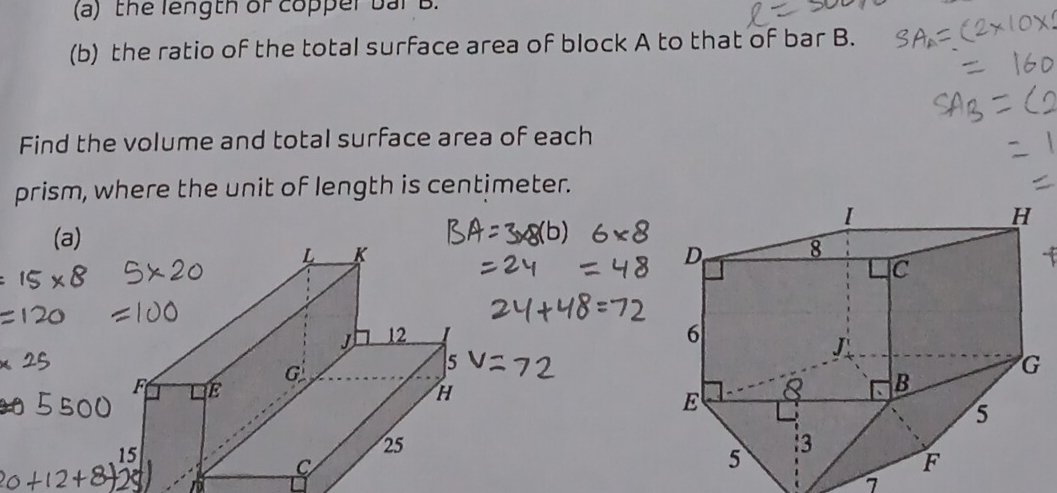 the length of copper bai B. 
(b) the ratio of the total surface area of block A to that of bar B. 
Find the volume and total surface area of each 
prism, where the unit of length is centimeter. 
(a) 
7