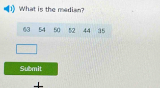 What is the median? 
Submit 
+