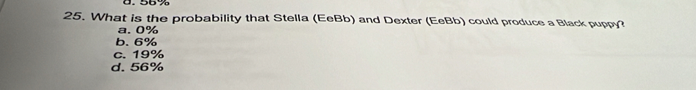 What is the probability that Stella (EeBb) and Dexter (EeBb) could produce a Black puppy?
a. 0%
b. 6%
c. 19%
d. 56%
