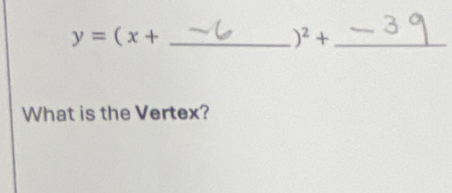 y=(x+
)^2+ _ 
What is the Vertex?