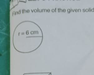 Find the volume of the given solid