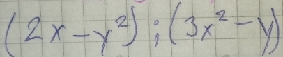 (2x-y^2);(3x^2-y)