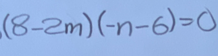 (8-2m)(-n-6)=0