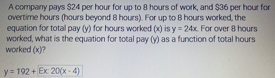 A company pays $24 per hour for up to 8 hours of work, and $36 per hour ...