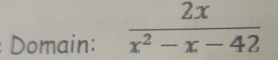 Domain:
 2x/x^2-x-42 