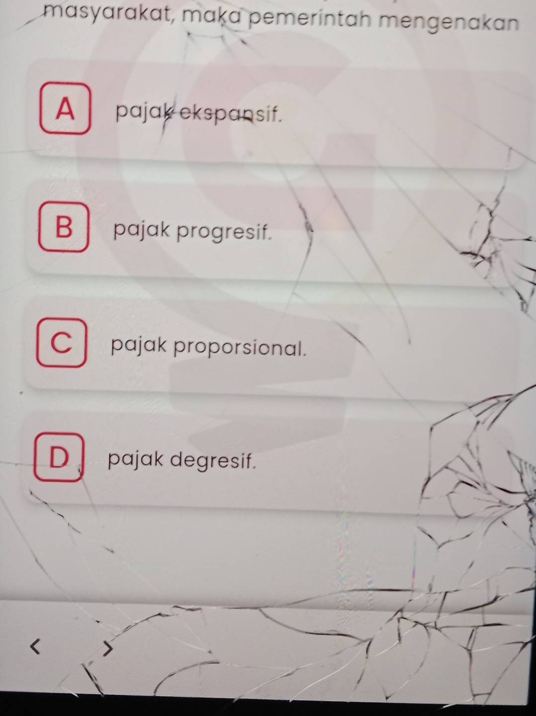 masyarakat, maķa pemeríntah mengenakan
A pajak ekspansif.
B pajak progresif.
C pajak proporsional.
D pajak degresif.