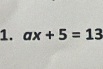 ax+5=13