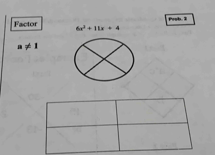 Factor Prob. 2
6x^2+11x+4
a!= 1