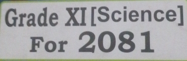 Grade XI [Science] 
For 2081