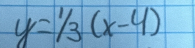 y=^1/_3(x-4)