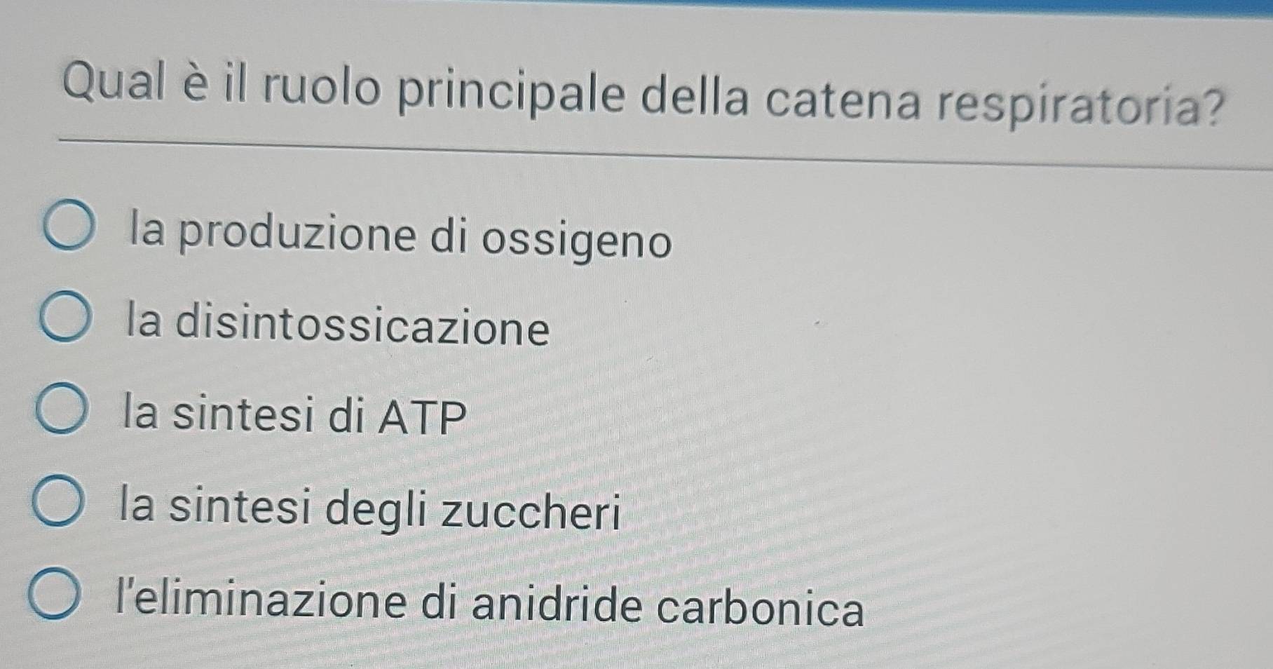 Qual è il ruolo principale della catena respiratoria?
la produzione di ossigeno
la disintossicazione
la sintesi di ATP
la sintesi degli zuccheri
l'eliminazione di anidride carbonica